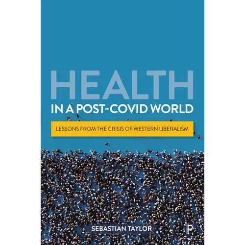 Health in a Post-Covid World: Lessons from the Crisis of Western Liberalism - Paperback