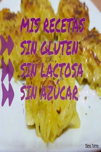 Mis Recetas Sin Gluten, Sin Lactosa, Sin Azucar - Paperback