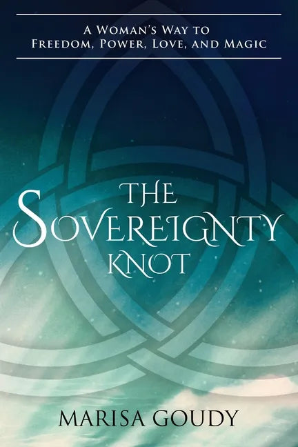 The Sovereignty Knot: A Woman's Way to Freedom, Power, Love, and Magic - Paperback