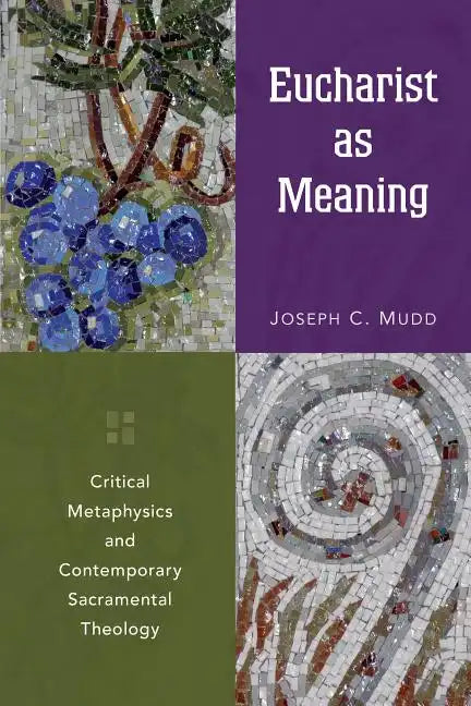 Eucharist as Meaning: Critical Metaphysics and Contemporary Sacramental Theology - Paperback