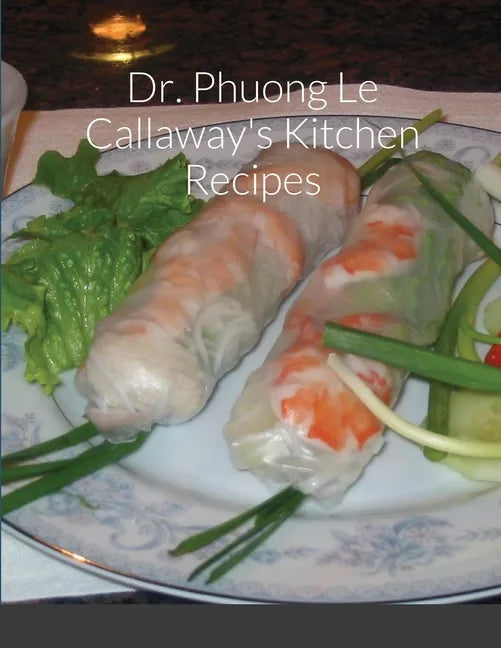 Dr. Phuong Le Callaway's Kitchen Recipes - Paperback