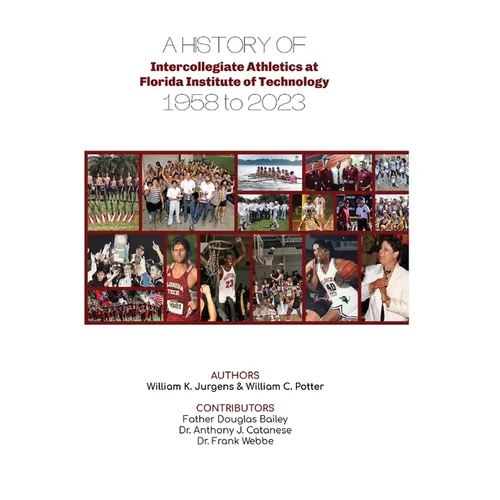 A History of Intercollegiate Athletics at Florida Institute of Technology from 1958 to 2023 - Hardcover