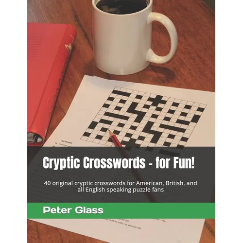Cryptic Crosswords - for Fun!: 40 original cryptic crosswords for American, British, and all English speaking puzzle fans - Paperback