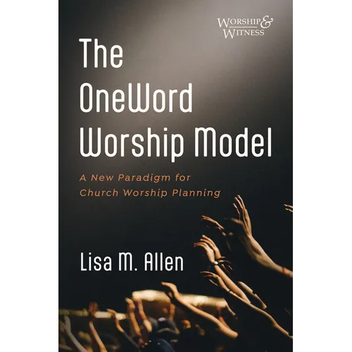 The Oneword Worship Model: A New Paradigm for Church Worship Planning - Paperback