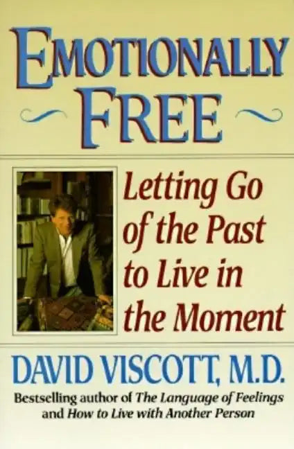 Emotionally Free: Letting Go of the Past to Live in the Moment - Paperback