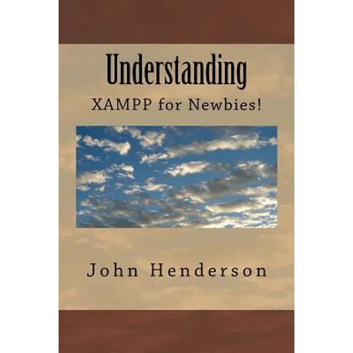 Understanding XAMPP, For Newbies! - Paperback