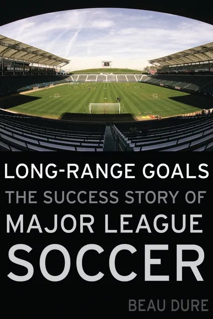 Long-Range Goals: The Success Story of Major League Soccer - Hardcover