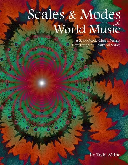 Scales & Modes of World Music: A Scale-Mode-Chord Matrix Containing 252 Musical Scales - Paperback