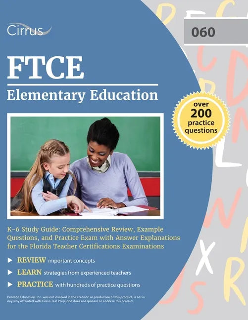 FTCE Elementary Education K-6 Study Guide: Comprehensive Review, Example Questions, and Practice Exam with Answer Explanations for the Florida Teacher - Paperback