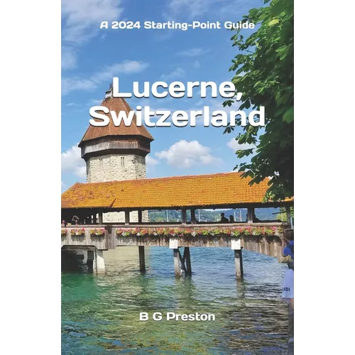 Lucerne, Switzerland: Plus the Lake Lucerne Area - Paperback