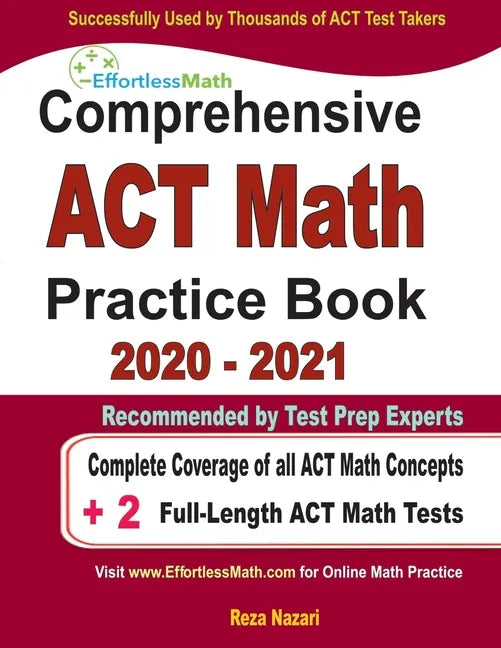 Comprehensive ACT Math Practice Book 2020 - 2021: Complete Coverage of all ACT Math Concepts + 2 Full-Length ACT Math Tests - Paperback
