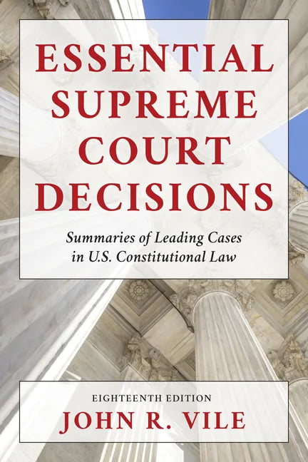 Essential Supreme Court Decisions: Summaries of Leading Cases in U.S. Constitutional Law - Paperback
