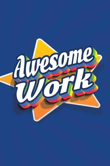 Awesome Work: Employee Appreciation Gift for Your Employees, Coworkers, or Boss - Paperback