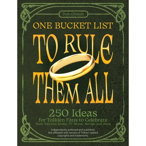 One Bucket List to Rule Them All: 250 Ideas for Tolkien Fans to Celebrate Their Favorite Books, TV Shows, Movies, and More - Paperback
