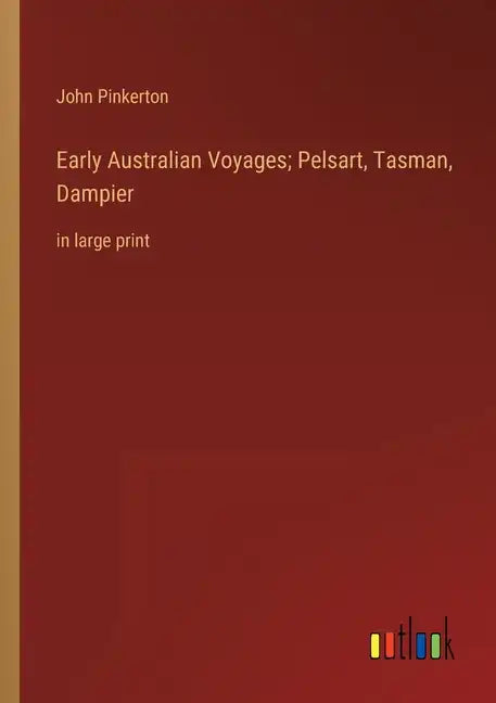 Early Australian Voyages; Pelsart, Tasman, Dampier: in large print - Paperback