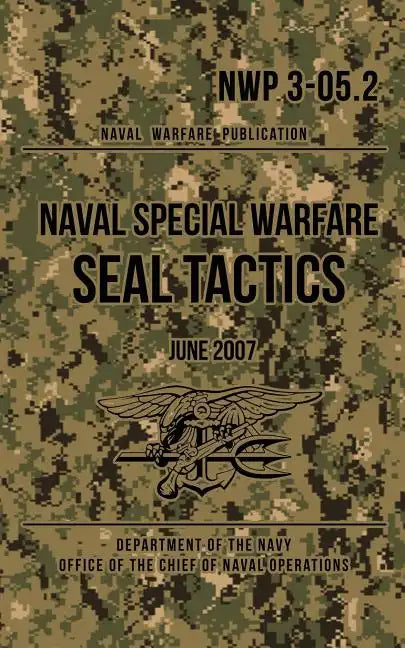 NWP 3-05.2 Naval Special Warfare SEAL Tactics: June 2007 - Paperback