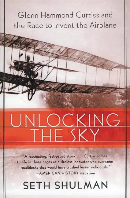 Unlocking the Sky: Glenn Hammond Curtiss and the Race to Invent the Airplane - Paperback