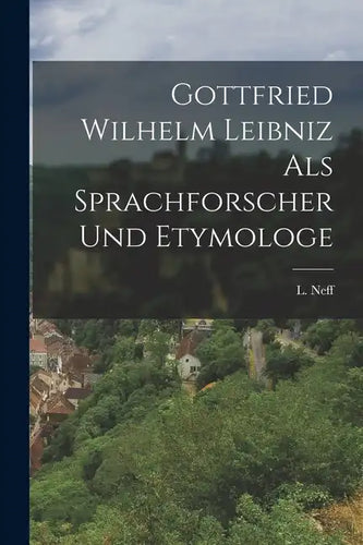 Gottfried Wilhelm Leibniz als Sprachforscher und Etymologe - Paperback