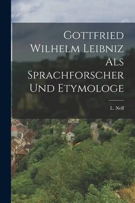 Gottfried Wilhelm Leibniz als Sprachforscher und Etymologe - Paperback
