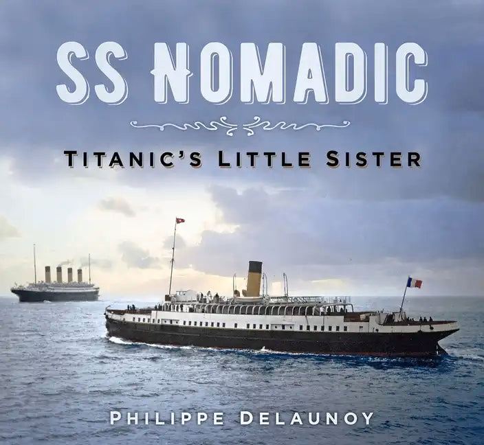 SS Nomadic: Titanic's Little Sister - Paperback