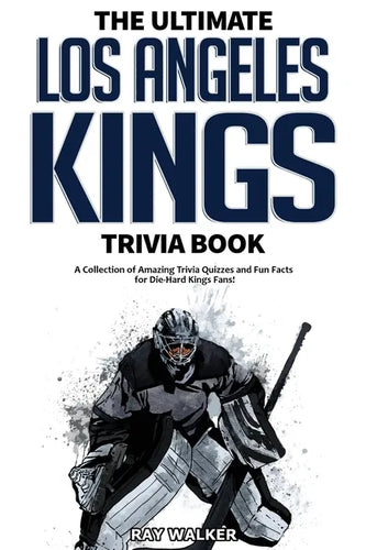 The Ultimate Los Angeles Kings Trivia Book: A Collection of Amazing Trivia Quizzes and Fun Facts for Die-Hard Kings Fans! - Paperback