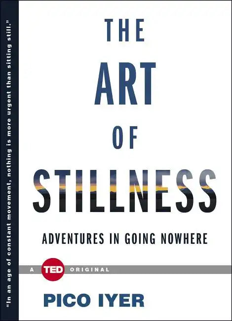The Art of Stillness: Adventures in Going Nowhere - Hardcover