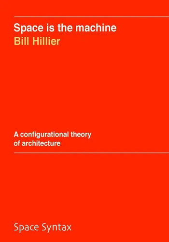 Space is the machine: A configurational theory of architecture - Paperback
