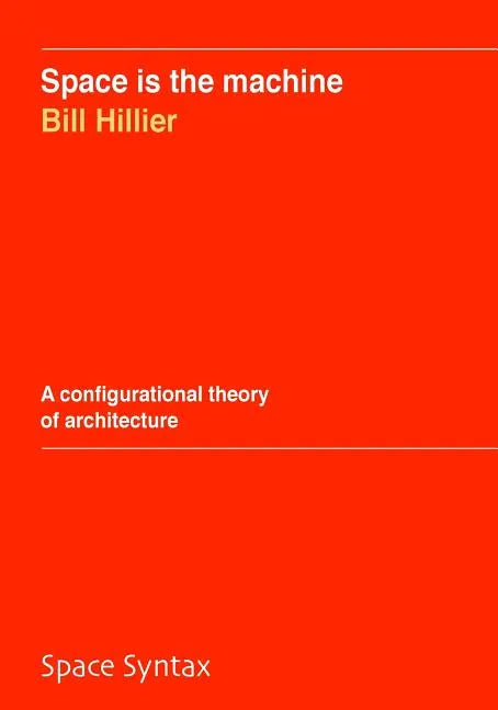 Space is the machine: A configurational theory of architecture - Paperback