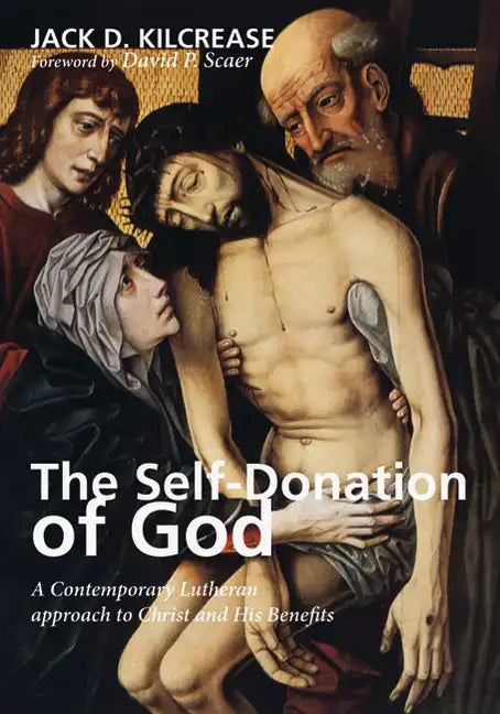 The Self-Donation of God: A Contemporary Lutheran Approach to Christ and His Benefits - Hardcover