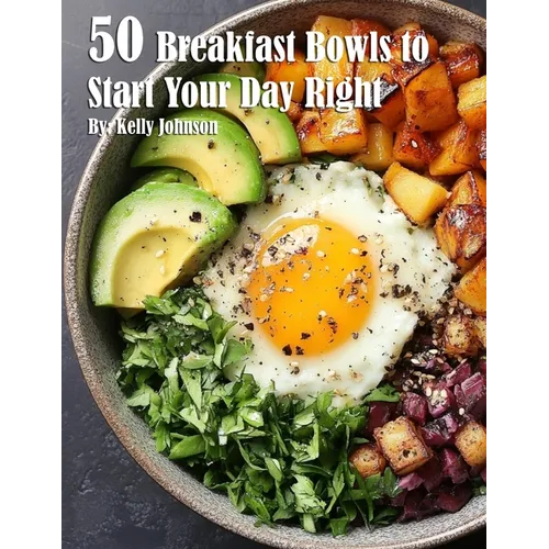 50 Breakfast Bowls to Start Your Day Right - Paperback