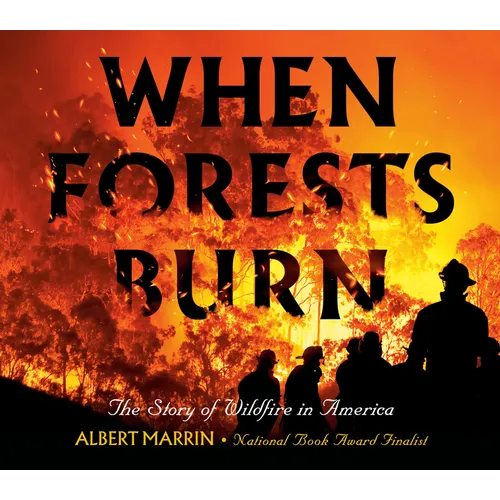 When Forests Burn: The Story of Wildfire in America - Hardcover