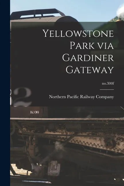 Yellowstone Park via Gardiner Gateway; no.300f - Paperback