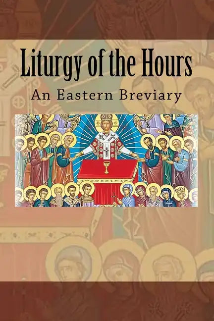 Liturgy of the Hours: An Eastern Breviary - Paperback