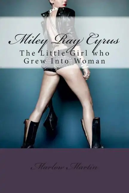 Miley Ray Cyrus: The Little Girl who Grew Into Woman - Paperback