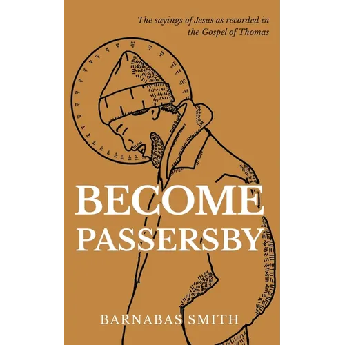 Become Passersby: The Sayings of Jesus as Recorded in the Gospel of Thomas - Paperback