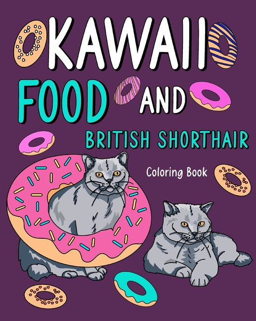 Kawaii Food and British Shorthair Coloring Book: Painting Menu Cute and Funny Animal Pictures, Gift for Cats Lover - Paperback