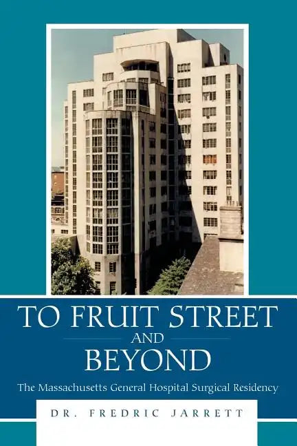 To Fruit Street and Beyond: The Massachusetts General Hospital Surgical Residency - Paperback