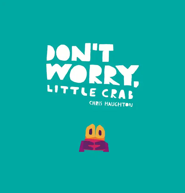 Don't Worry, Little Crab - Hardcover
