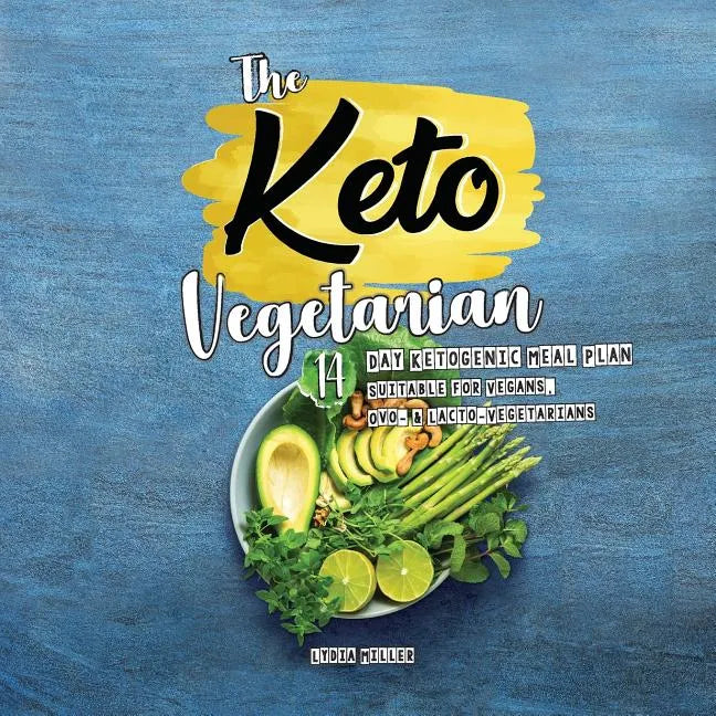 The Keto Vegetarian: 14-Day Ketogenic Meal Plan Suitable for Vegans, Ovo- & Lacto-Vegetarians - Paperback