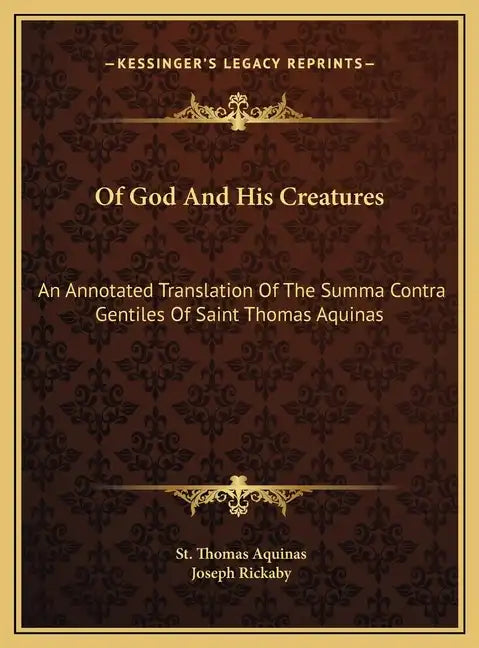 Of God And His Creatures: An Annotated Translation Of The Summa Contra Gentiles Of Saint Thomas Aquinas - Hardcover