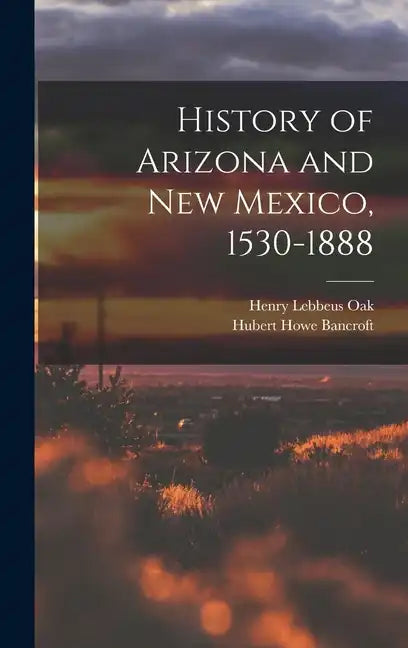 History of Arizona and New Mexico, 1530-1888 - Hardcover