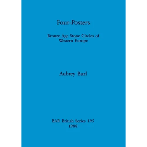 Four-Posters: Bronze Age Stone Circles of Western Europe - Paperback