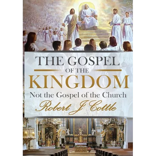 The Gospel of the Kingdom: Not the Gospel of the Church - Paperback