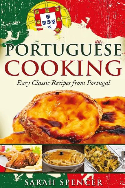 Portuguese Cooking ***Black and White Edition***: Easy Classic Recipes from Portugal - Paperback