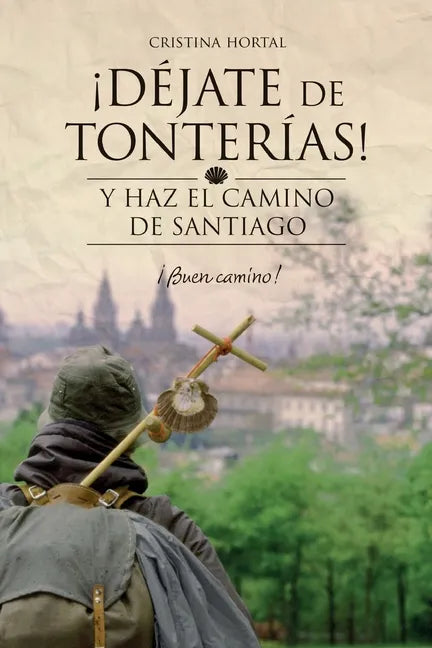 Déjate de tonterías: Y haz el Camino de Santiago - Paperback