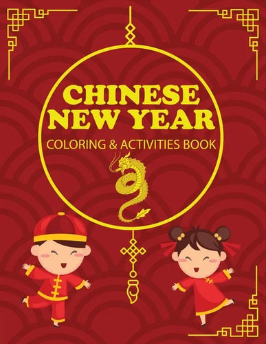 Chinese New Year Coloring & Activities Book: Children's Gift, Happy New Year, Activity Journal, Notebook - Paperback