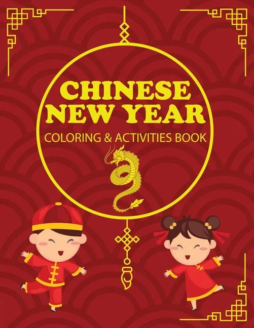 Chinese New Year Coloring & Activities Book: Children's Gift, Happy New Year, Activity Journal, Notebook - Paperback