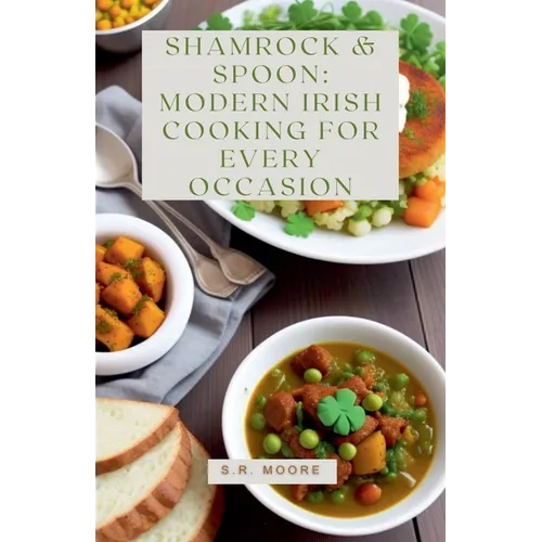 Shamrock & Spoon: Modern Irish Cooking for Every Occasion