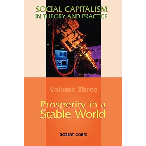 Prosperity in a Stable World--Volume 3 of Social Capitalism in Theory and Practice - Paperback
