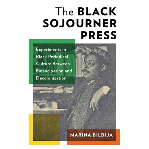 The Black Sojourner Press: Experiments in Black Periodical Culture Between Emancipation and Decolonization - Paperback